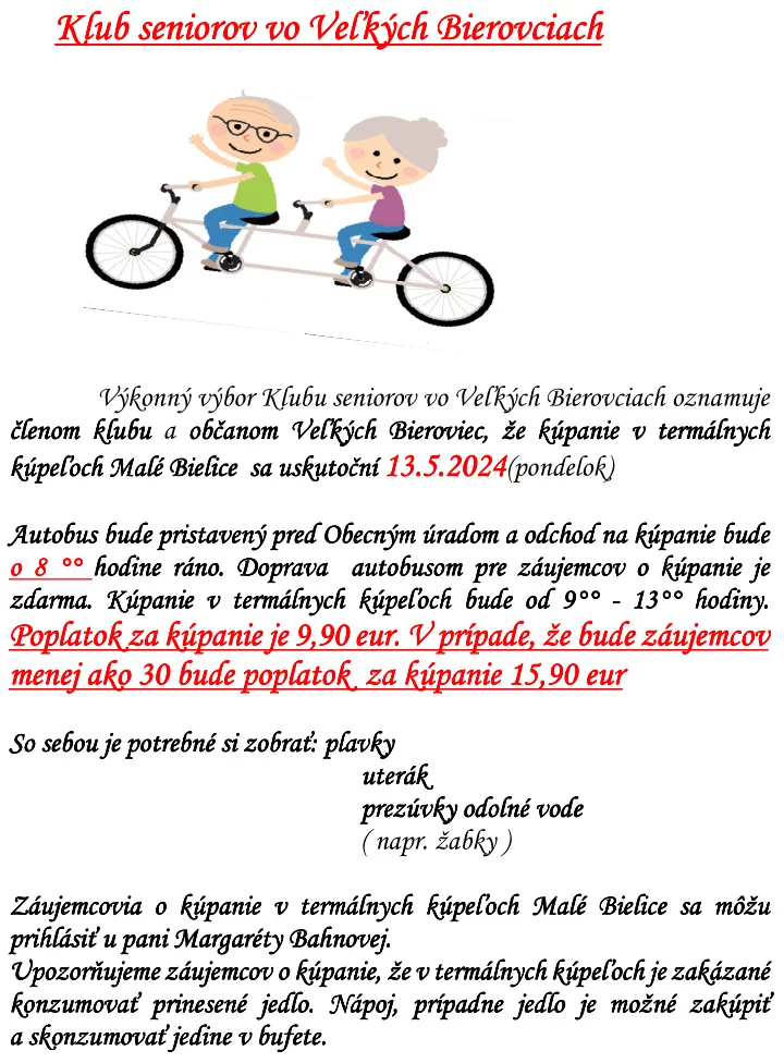 Výkonný výbor Klubu seniorov vo Veľkých Bierovciach oznamuje členom klubu a občanom Veľkých Bieroviec, že kúpanie v termálnych kúpeľoch Malé Bielice sa uskutoční 13.5.2024 (pondelok)
