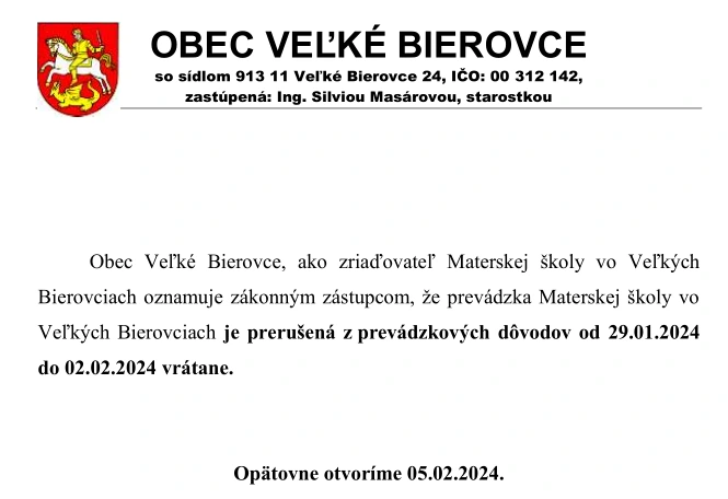 Obec Veľké Bierovce, zriaďovateľ Materskej školy vo Veľkých Bierovciach oznamuje rodičom, že prevádzka MŠ bude dňa 22.12.2023 o 15:00 hod. prerušená z dôvodu vianočných prázdnin do 07.01.2024. Opätovne MŠ otvoríme dňa 08.01.2024.