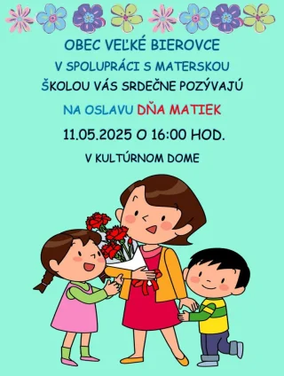 Obec Veľké Bierovce v spolupráci s materskou školou Vás srdečne pozývajú na oslavu Dňa matiek 11.05.2025 o 16:00 hod. v kultúrnom dome