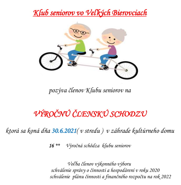 Klub seniorov vo Veľkých Bierovciach pozýva členov Klubu seniorov na VÝROČNÚ ČLENSKÚ SCHODZU ktorá sa koná dňa 30.6.2021 (v stredu) o 16:00 v záhrade kultúrneho domu