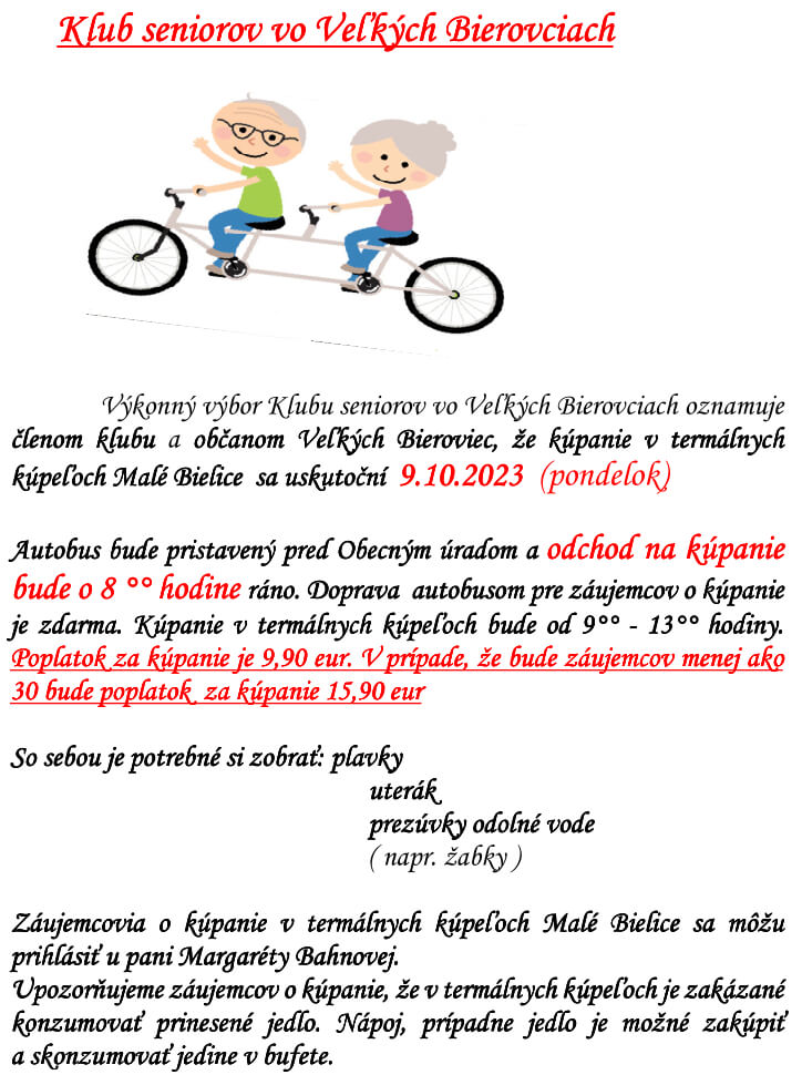 Výkonný výbor Klubu seniorov vo Veľkých Bierovciach oznamuje členom klubu a občanom Veľkých Bieroviec, že kúpanie v termálnych kúpeľoch Malé Bielice sa uskutoční 9.10 .2023 (pondelok)