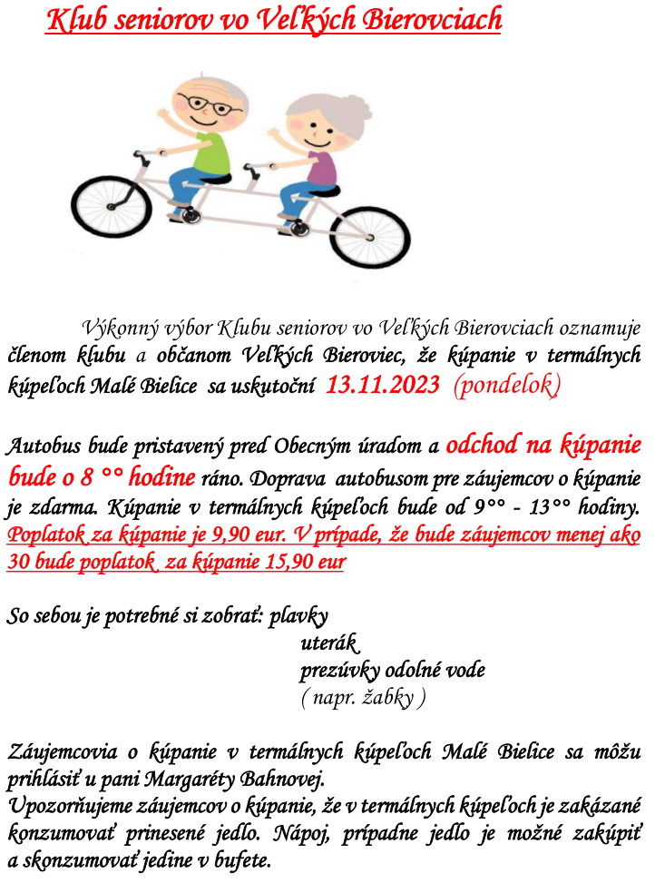 Výkonný výbor Klubu seniorov vo Veľkých Bierovciach oznamuje členom klubu a občanom Veľkých Bieroviec, že kúpanie v termálnych kúpeľoch Malé Bielice sa uskutoční 13.11.2023 (pondelok)