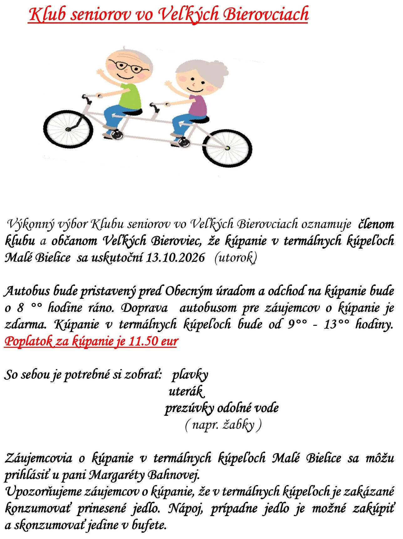 Výkonný výbor Klubu Výkonný výbor Klubu seniorov vo Veľkých Bierovciach oznamuje, že kúpanie v termálnych kúpeľoch Malé Bielice sa uskutoční 13.10.2026 (utorok)