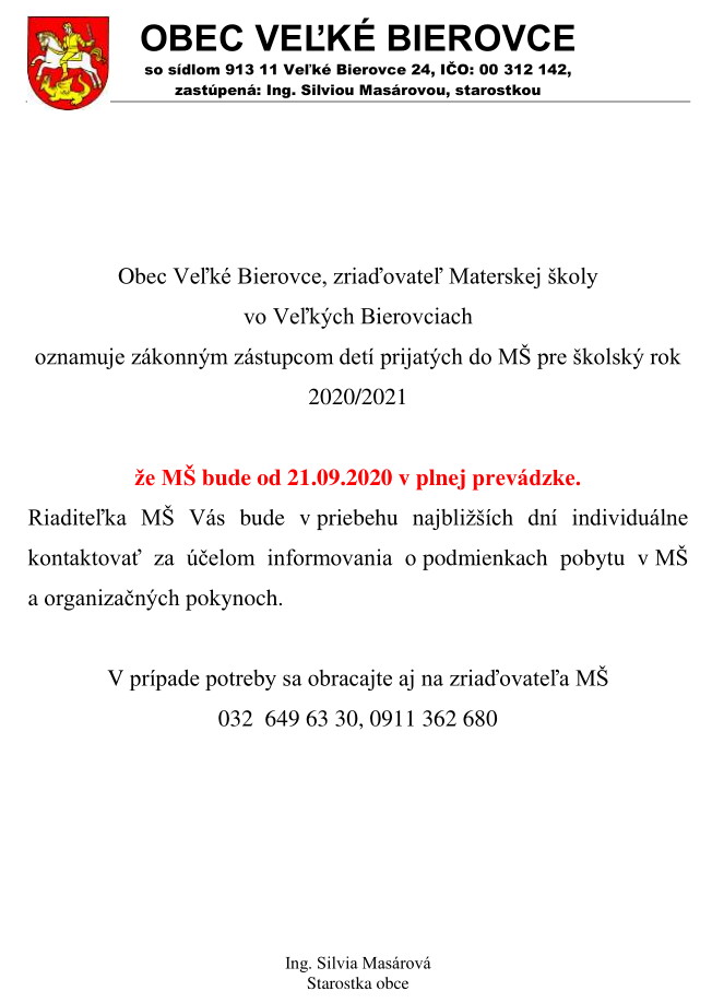 Obec Veľké Bierovce, zriaďovateľ Materskej školy vo Veľkých Bierovciach oznamuje zákonným zástupcom detí prijatých do MŠ pre školský rok 2020/2021 že MŠ bude od 21.09.2020 v plnej prevádzke.