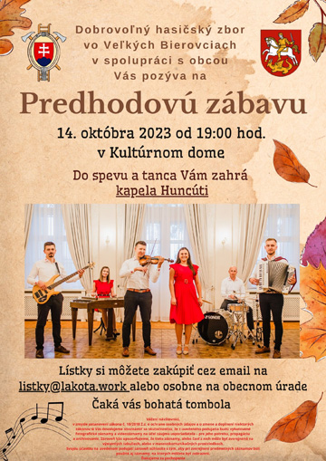 Dobrovoľný hasičský zbor vo Veľkých Bierovciach v spolupráci s obcou Vás pozýva na Predhodovú zábavu. 14. októbra 2023 od 19:00 hod. v Kultúrnom dome. Do spevu a tanca Vám zahrá kapela Huncúti